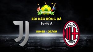 Soi Kèo Juventus vs AC Milan | 01h45 Ngày 07/09 - Serie A