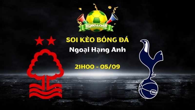 Soi Kèo Nottingham vs Tottenham | 21h00 Ngày 05/09 - Ngoại Hạng Anh